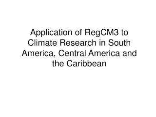 Application of RegCM3 to Climate Research in South America, Central America and the Caribbean