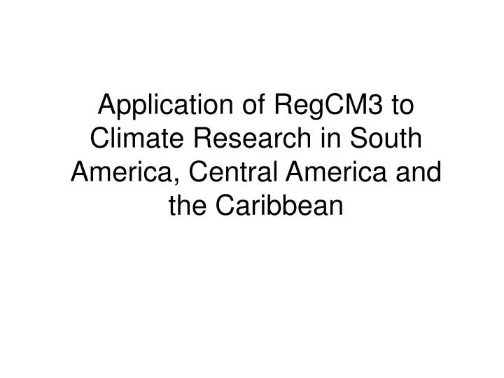 application of regcm3 to climate research in south america central america and the caribbean