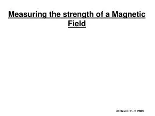 Measuring the strength of a Magnetic Field