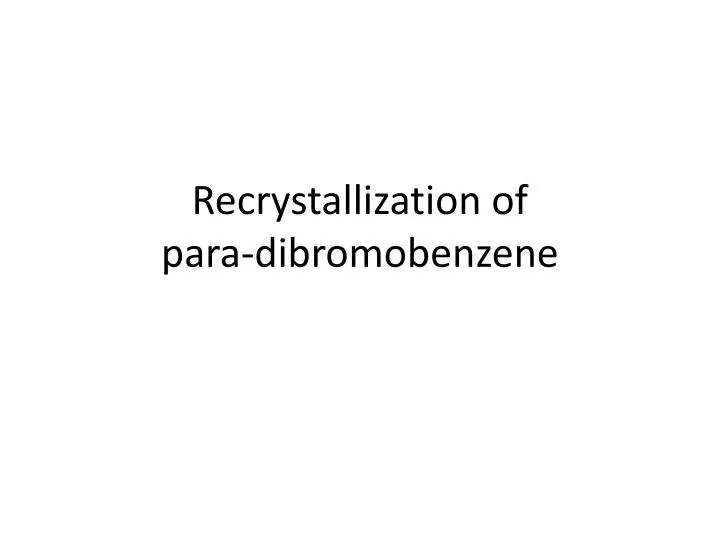 recrystallization of para dibromobenzene