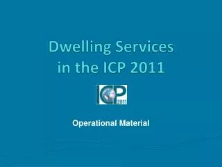 Dwelling Services in the ICP 2011