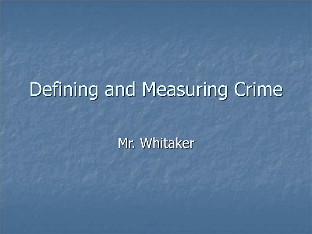 PPT - Defining and Measuring Crime PowerPoint Presentation, free ...