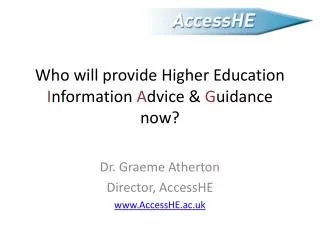 Who will provide Higher Education I nformation A dvice &amp; G uidance now?