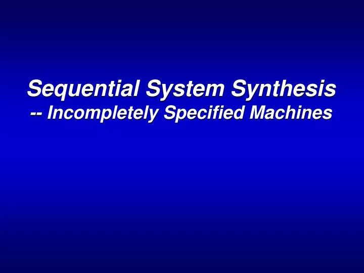 sequential system synthesis incompletely specified machines