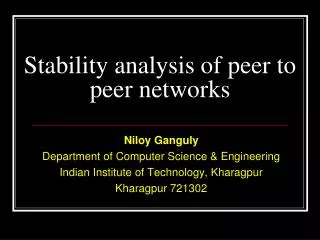 Niloy Ganguly Department of Computer Science &amp; Engineering Indian Institute of Technology, Kharagpur Kharagpur 72130