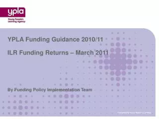YPLA Funding Guidance 2010/11 ILR Funding Returns – March 2011