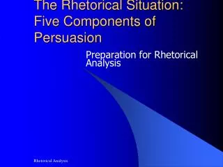The Rhetorical Situation: Five Components of Persuasion