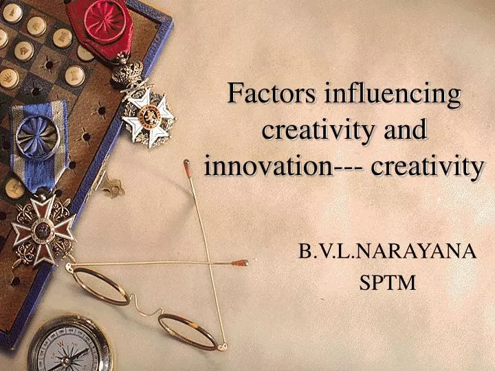 factors influencing creativity and innovation creativity