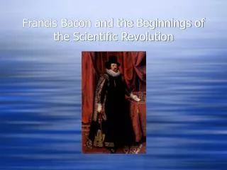 Francis Bacon and the Beginnings of the Scientific Revolution