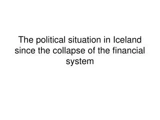 The political situation in Iceland since the collapse of the financial system