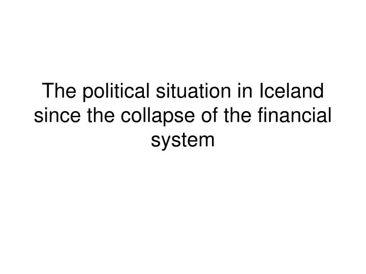 the political situation in iceland since the collapse of the financial system