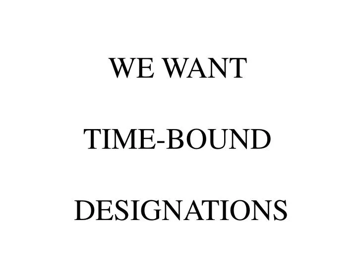 we want time bound designations
