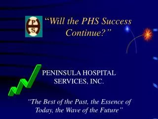 “ Will the PHS Success Continue?”