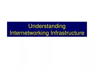 Understanding Internetworking Infrastructure