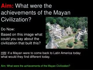 Aim: What were the achievements of the Mayan Civilization?