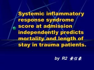 Systemic inflammatory response syndrome score at admission independently predicts mortality and length of stay in trauma