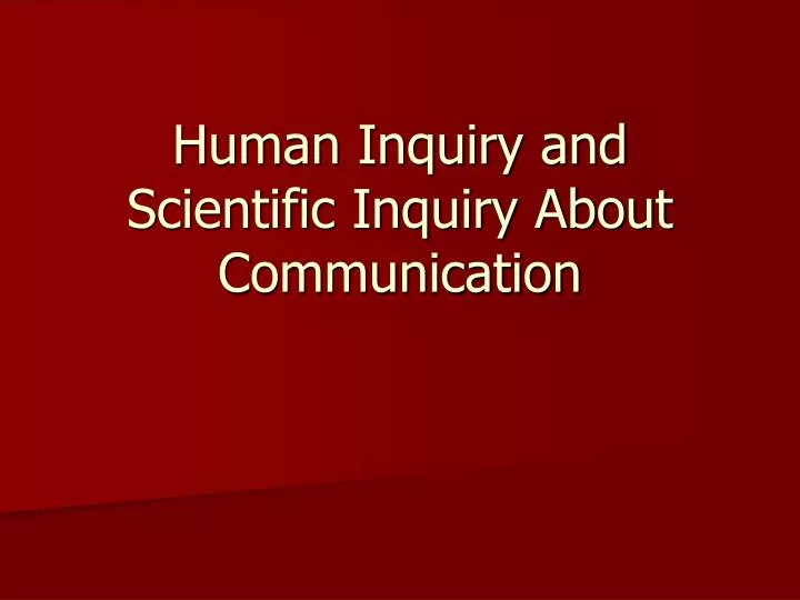 human inquiry and scientific inquiry about communication