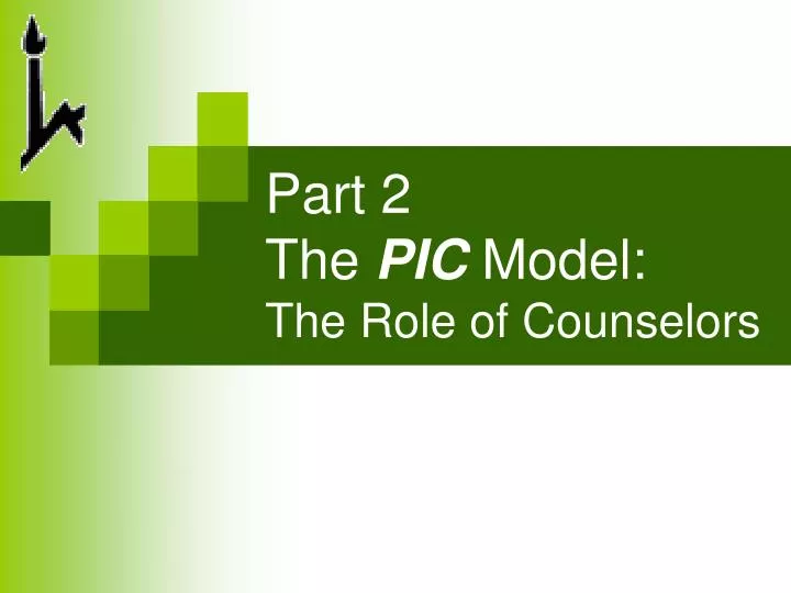 part 2 the pic model the role of counselors