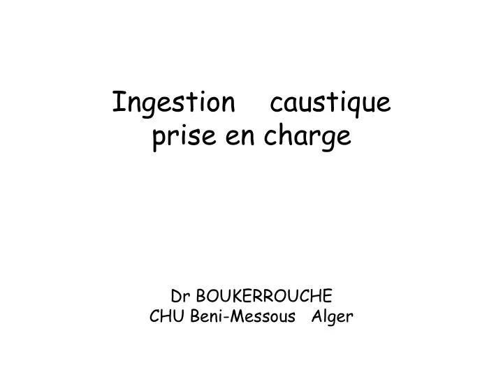 ingestion caustique prise en charge dr boukerrouche chu beni messous alger
