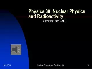 Physics 30: Nuclear Physics and Radioactivity