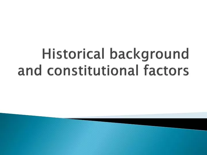 historical background and constitutional factors