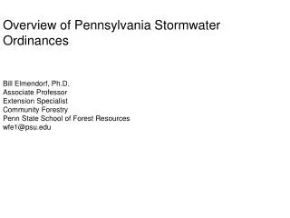 Overview of Pennsylvania Stormwater Ordinances Bill Elmendorf, Ph.D. Associate Professor Extension Specialist Community