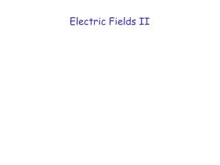 Electric Fields II