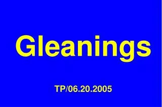 Gleanings TP/06.20.2005