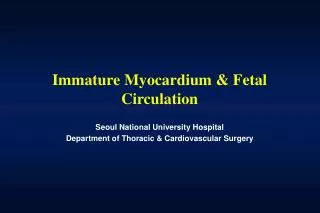 Immature Myocardium &amp; Fetal Circulation