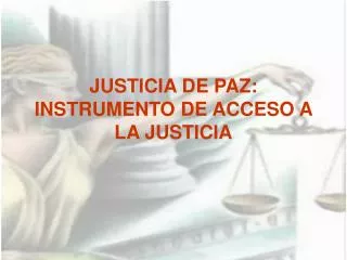 JUSTICIA DE PAZ: INSTRUMENTO DE ACCESO A LA JUSTICIA