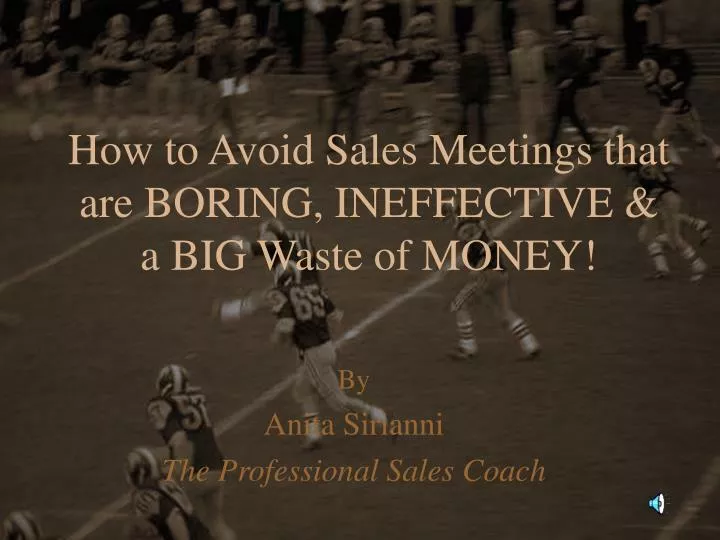 how to avoid sales meetings that are boring ineffective a big waste of money