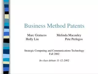 Business Method Patents Marc Gratacos		Melinda Macauley Holly Liu			Pete Perlegos Strategic Computing and Communications