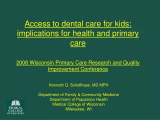 Access to dental care for kids: implications for health and primary care 2008 Wisconsin Primary Care Research and Qualit