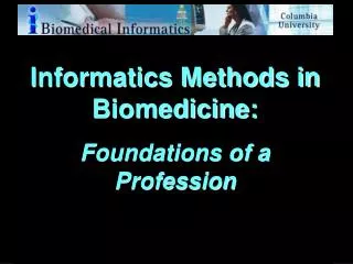Informatics Methods in Biomedicine: Foundations of a Profession