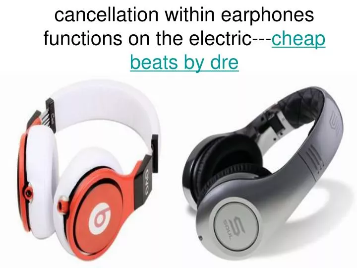 cancellation within earphones functions on the electric cheap beats by dre