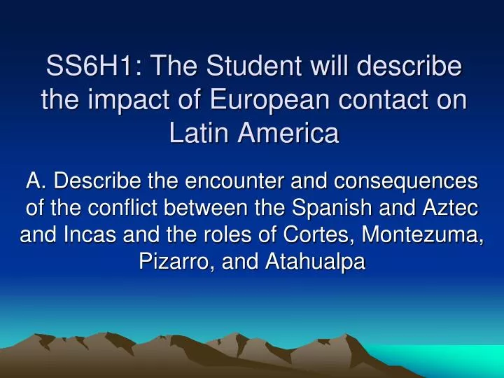 ss6h1 the student will describe the impact of european contact on latin america