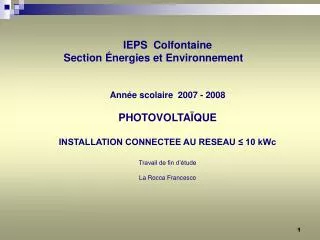 IEPS Colfontaine 	Section Énergies et Environnement 			 Année scolaire 2007 - 2008 PHOTOVOLTAÏQUE INSTALLATION CONNEC
