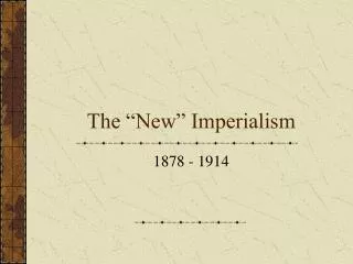 The “New” Imperialism