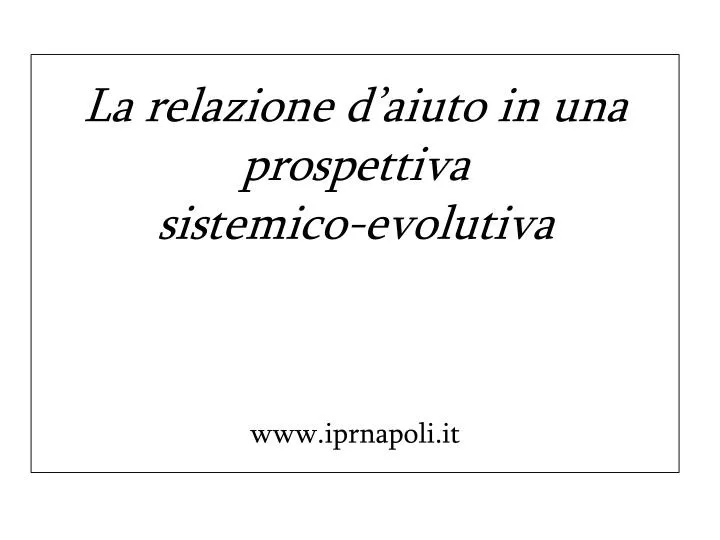 la relazione d aiuto in una prospettiva sistemico evolutiva www iprnapoli it