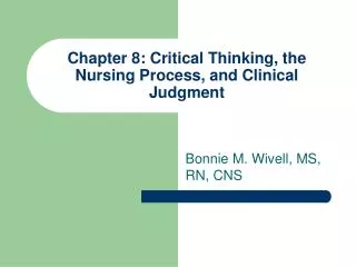 Chapter 8: Critical Thinking, the Nursing Process, and Clinical Judgment