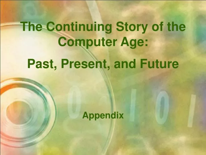 PPT   The Continuing Story Of The Computer Age: Past, Present, And