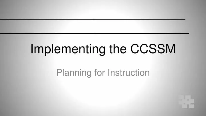 implementing the ccssm