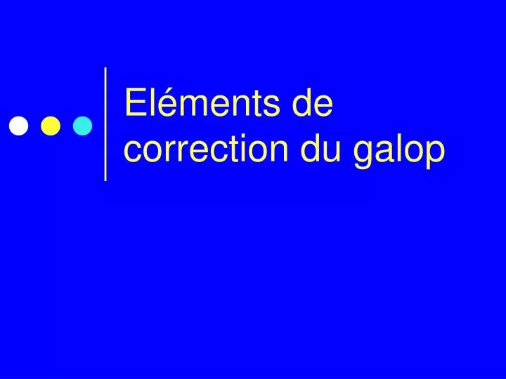 el ments de correction du galop