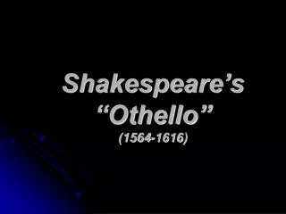 Shakespeare’s “Othello” (1564-1616)