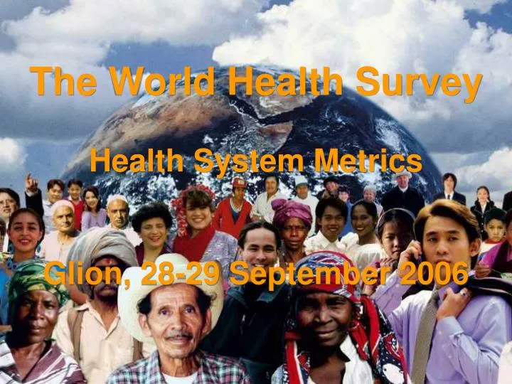 the world health survey health system metrics glion 28 29 september 2006