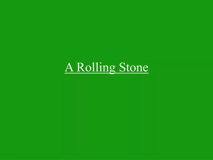 a rolling stone