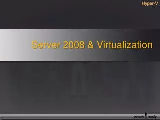 Server 2008 &amp; Virtualization