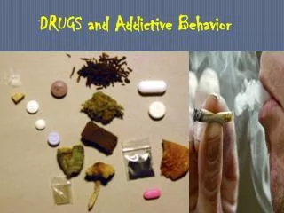 DRUGS and Addictive Behavior