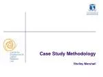 Case Study Methodology Shelley Marshall - slide 1