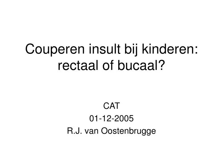 couperen insult bij kinderen rectaal of bucaal